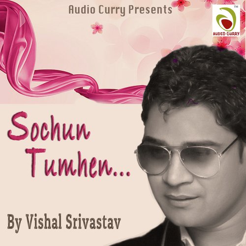 Sochu Tumhe - Vishal Srivastav