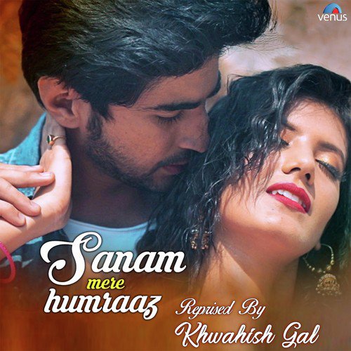 Sanam Mere Humraaz   Reprised - Khwahish Gal