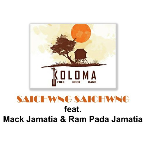 Saichwng Saichwng (feat. Mack Jamatia  Ram Pada Jamatia) - Koloma, Mack Jamatia, Ram Pada Jamatia