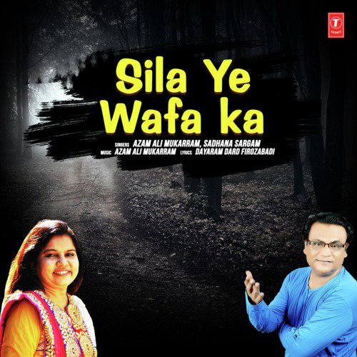 Sila Ye Wafa Ka - Azam Ali Mukarram, Sadhana Sargam