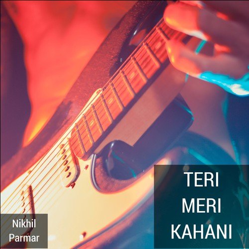 Teri Meri Kahani - Nikhil Parmar