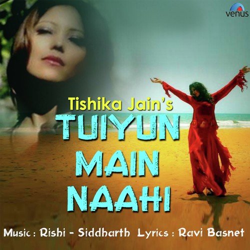 Tuiyun Main Naahi - Tishika Jain (Manju)