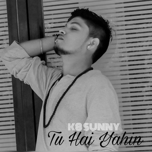 Tu Hai Yahin - K8 Sunny