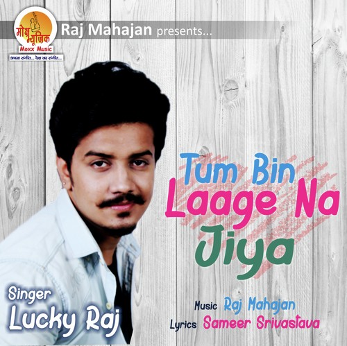 Tum Bin Laage Na Jiya - Lucky Raj