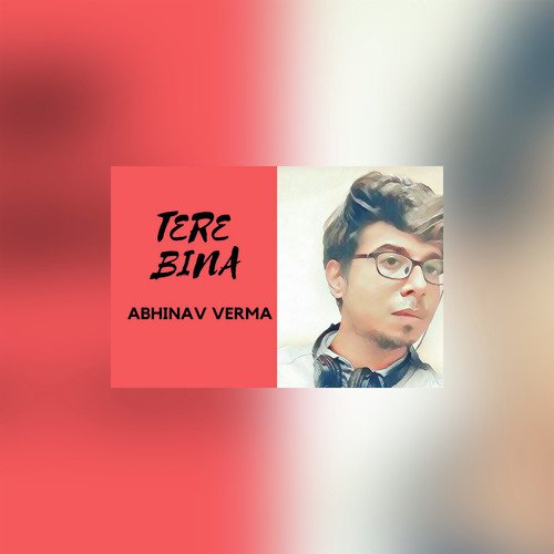 Tere Bina - Abhinav Verma