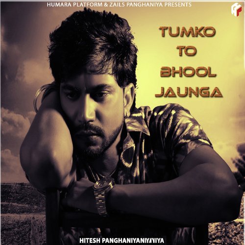 Tumko To Bhool Jaunga - Hitesh Panghaniya