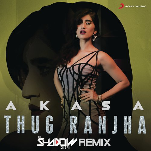 Thug Ranjha (DJ Shadow Dubai Remix) - Akasa Singh, DJ Shadow Dubai