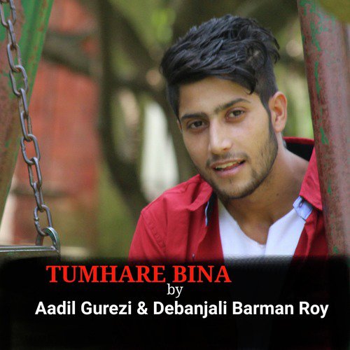 Tumhare Bina - Aadil Gurezi, Debanjali Barman Roy
