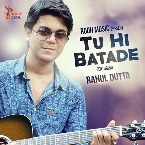 Tu Hi Batade - Rahul Dutta