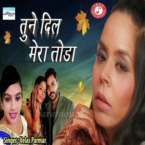 Tune Dil Mera Toda - Velas Parmar