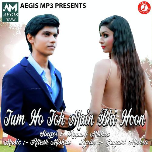 Tum Ho Toh Main Bhi Hoon - Rupesh Mishra