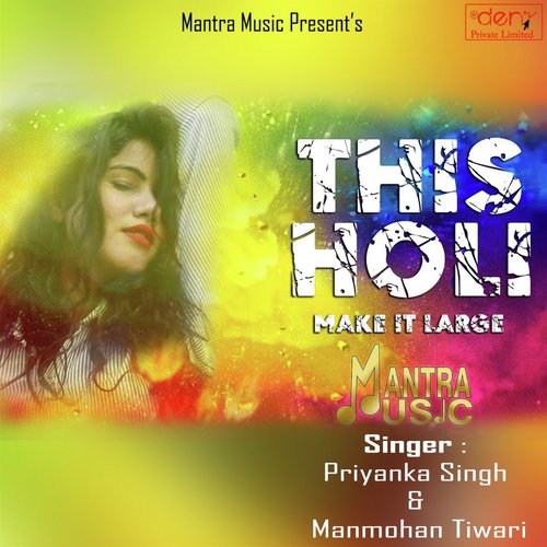 This Holi Make It Large - Priyanka Singh, Manmohan Tiwari