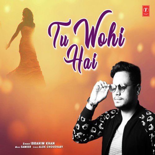Tu Wohi Hai - Ibrahim Khan, Sameer