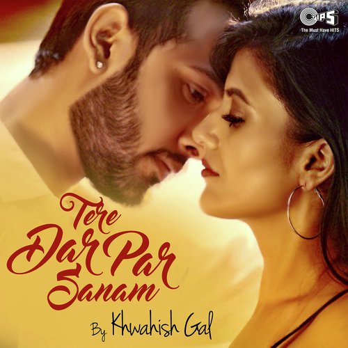 Tere Dar Par Sanam By Khwahish Gal - Khwahish Gal
