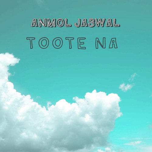 Toote Na - Anmol Jaswal