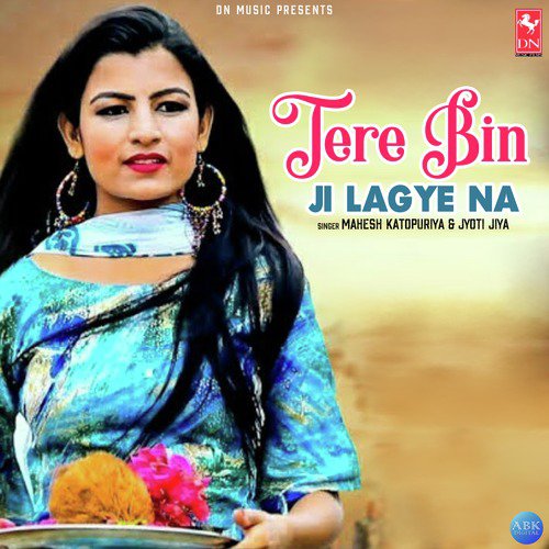 Tere Bin Ji Lagye Na - Mahesh Katopuriya, Jyoti Jiya