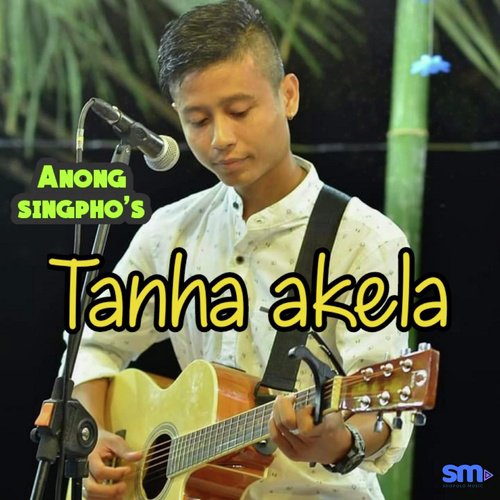 Tanha Akela - Anong Singpho