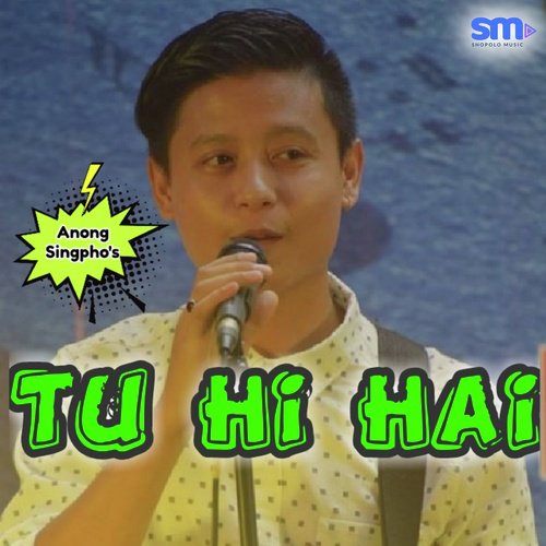 Tu Hi Hai - Anong Singpho