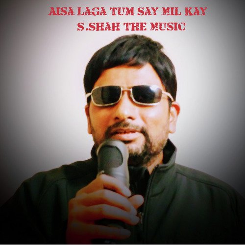 Tum Say Mil Kay - S.Shah