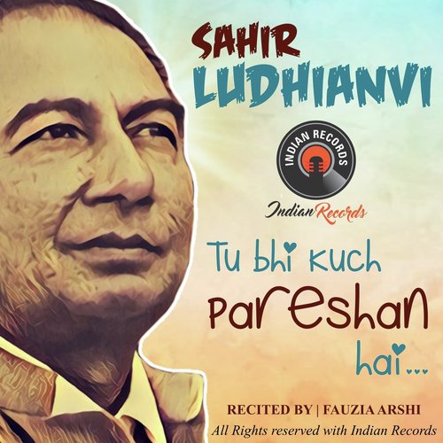 Tu Bhi Kuch Pareshan Hai - Sahir Ludhianvi, Fauzia Arshi