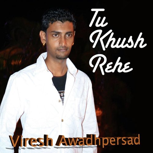 Tu Khush Rehe - Viresh Awadhpersad