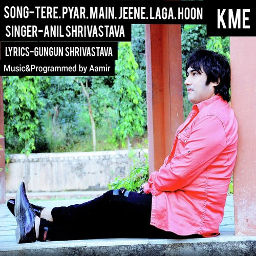 Tere Pyar Main Jeene Laga Hoon - Anil Shrivastav