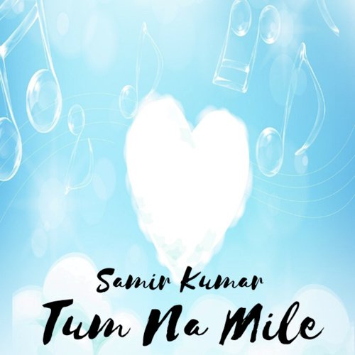 Tum Na Mile (1) - Samir Kumar