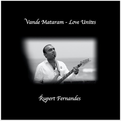Vande Mataram   Love Unites - Rupert Fernandes