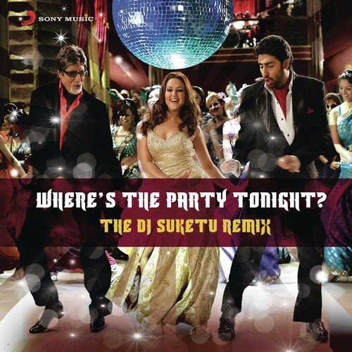 Wheres the Party Tonight (From Kabhi Alvida Naa Kehna) (The DJ Suketu Remix) - Shankar-Ehsaan-Loy