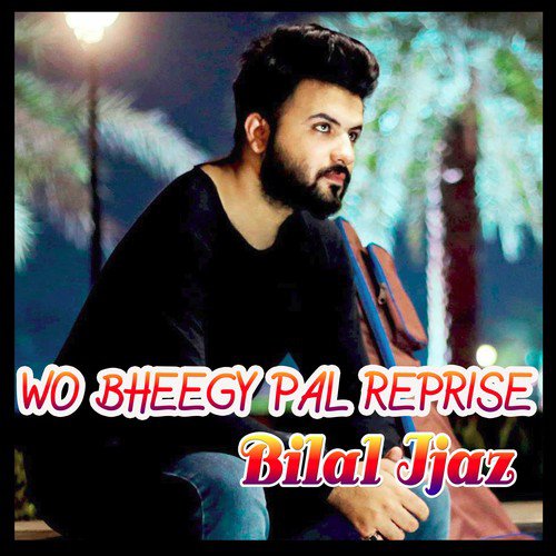 Woh Bheegy Pal Reprise - Bilal Ijaz