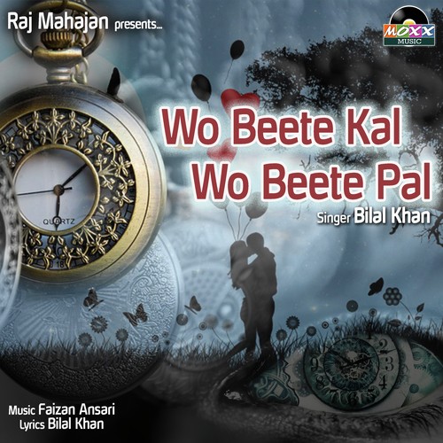 Wo Beete Kal Wo Beete Pal - Bilal Khan