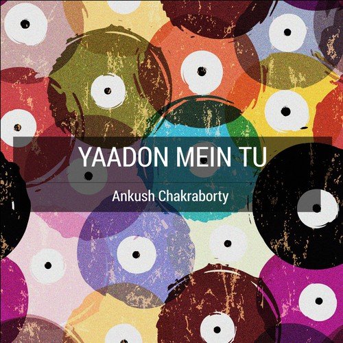 Yaadon Mein Tu - Ankush Chakraborty