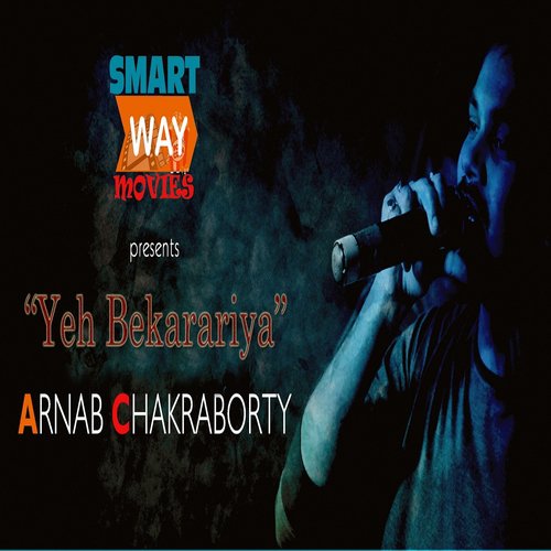 Yeh Bekarariya - Arnab Chakraborty