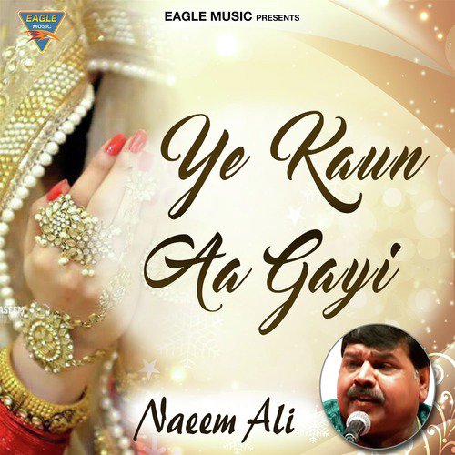 Ye Kaun Aa Gayi - Naeem Ali