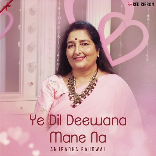Ye Dil Deewana Mane Na - Anuradha Paudwal, Ratan Jhawar