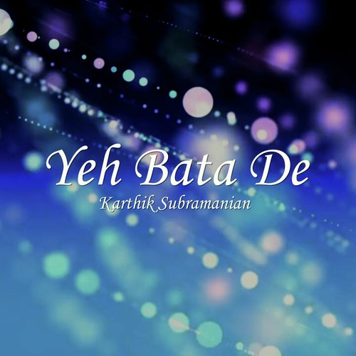 Yeh Bata De - Karthik Subramanian