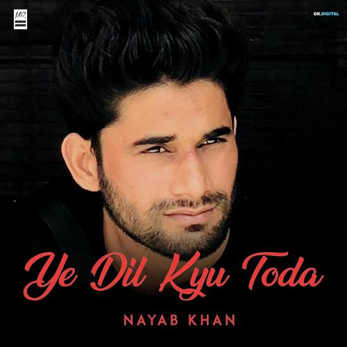 Ye Dil Kyu Toda - Nayab Khan