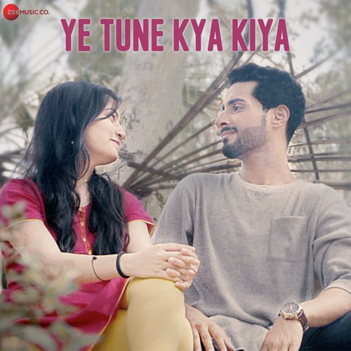 Yeh Tune Kya Kiya - Aditya A.