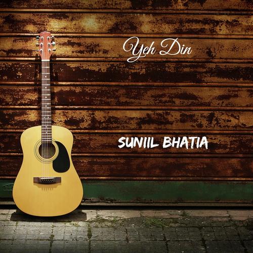 Yeh Din (Acoustic) - Suniil Bhatia