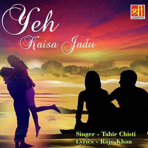 Yeh Kaisa Jadu - Tahir Chishti