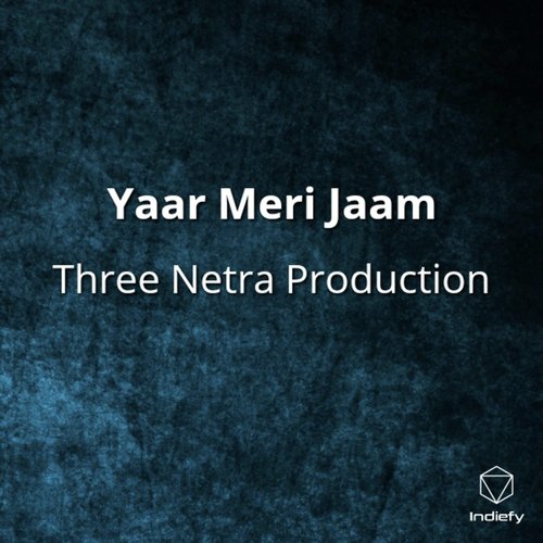 Yaar Meri Jaam - Three Netra Production