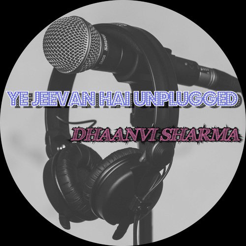 Ye Jeevan Hai (Unplugged) - Dhaanvi Sharma, Sonya Sharma, Dhaanvi
