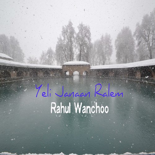 Yeli Janaan Ralem - Rahul Wanchoo
