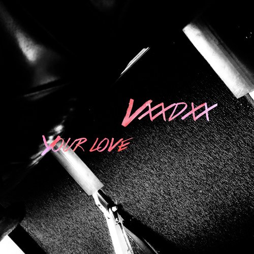 Your Love - VXXDXX