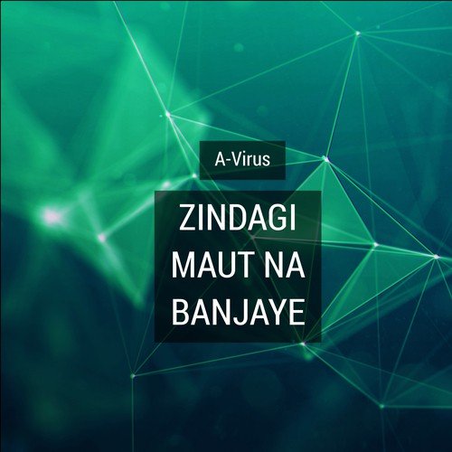 Zindagi Maut Na Banjaye - A-Virus