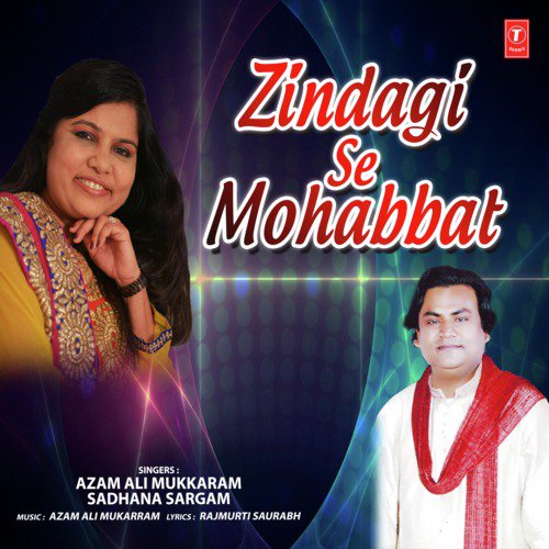 Zindagi Se Mohabbat - Azam Ali Mukarram, Azam Ali Mukkaram, Sadhana Sargam