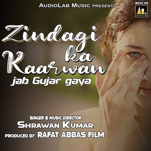 Zindagi Ka Kaarwan Jab Gujar Gaya - Shrawan Kumar