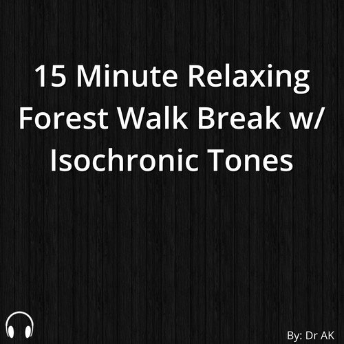15 Minute Relaxing Forest Walk Break w Isochronic Tones - Dr Ak