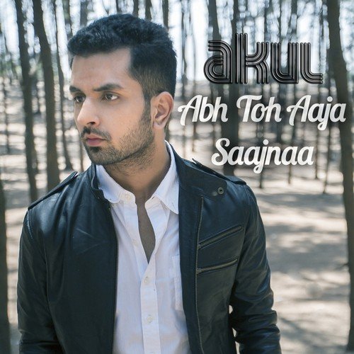 Abh Toh Aaja Saajnaa - Akul