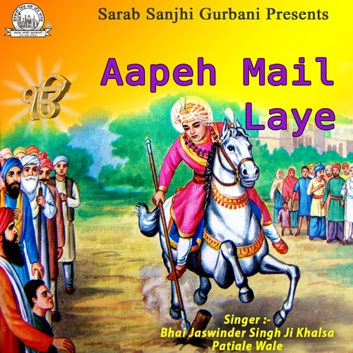 Aapeh Mail Laye - Bhai Jaswinder Singh Ji Khalsa Patiale Wale